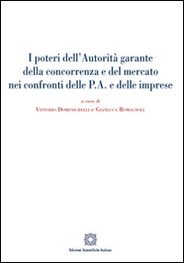 I poteri dell'autorità garante della concorrenza e del mercato nei confronti delle P.A. e delle imprese - Librerie.coop I poteri dell'autorità garante della concorrenza e del mercato nei confronti delle P.A. e delle imprese - Librerie.coop