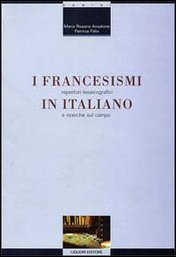 I francesismi in italiano. Repertori lessicografici e ricerche sul campo - Librerie.coop I francesismi in italiano. Repertori lessicografici e ricerche sul campo - Librerie.coop