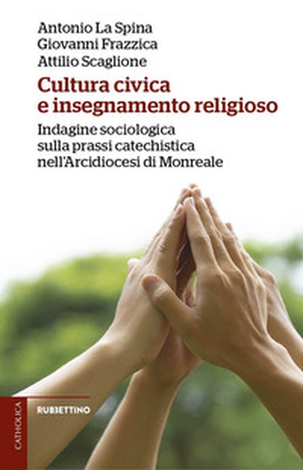 Cultura civica e insegnamento religioso. Indagine sociologica sulla prassi catechistica nell'Arcidiocesi di Monreale - Librerie.coop Cultura civica e insegnamento religioso. Indagine sociologica sulla prassi catechistica nell'Arcidiocesi di Monreale - Librerie.coop