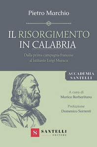 Il Risorgimento in Calabria. Dalla prima campagna francese al latitante Luigi Muraca - Librerie.coop