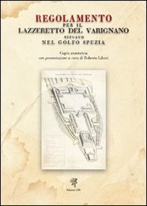 Regolamento per il Lazzeretto del Varignano situato nel Golfo Spezia (rist. anastatica, 1822) - Librerie.coop Regolamento per il Lazzeretto del Varignano situato nel Golfo Spezia (rist. anastatica, 1822) - Librerie.coop