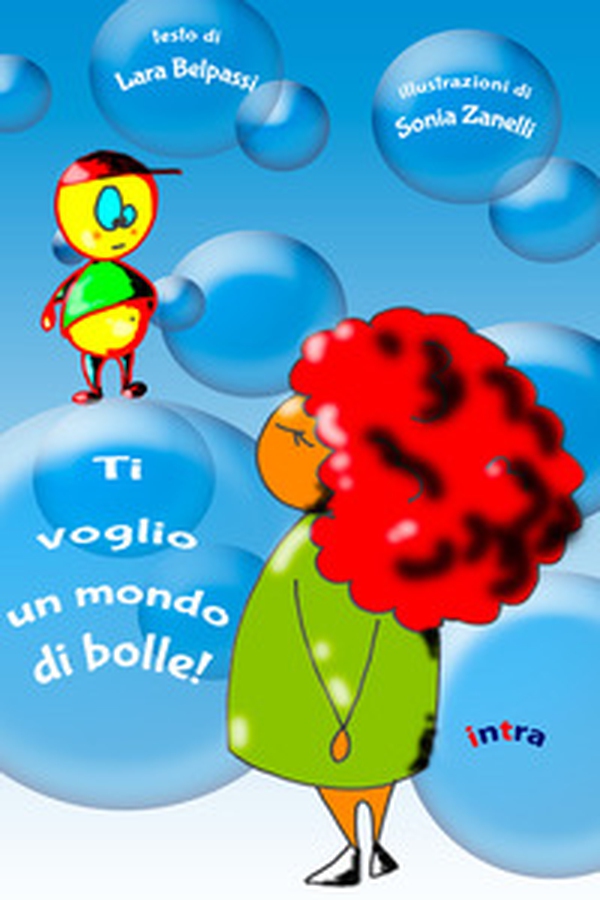 Ti voglio un mondo di bolle! - Librerie.coop Ti voglio un mondo di bolle! - Librerie.coop