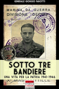 Sotto tre bandiere. Una vita per la patria (1941-1946) - Librerie.coop
