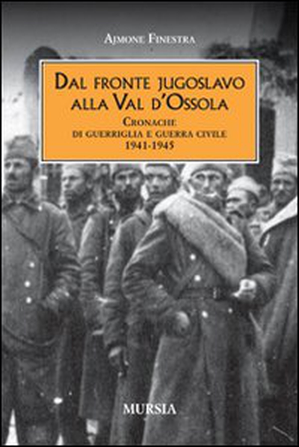 Dal fronte jugoslavo alla val d'Ossola. Cronache di guerriglia e guerra civile 1941-1945 - Librerie.coop Dal fronte jugoslavo alla val d'Ossola. Cronache di guerriglia e guerra civile 1941-1945 - Librerie.coop