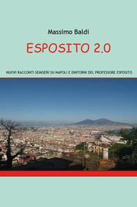 Esposito 2.0. Nuovi racconti semiseri su Napoli e dintorni del professore Esposito - Librerie.coop
