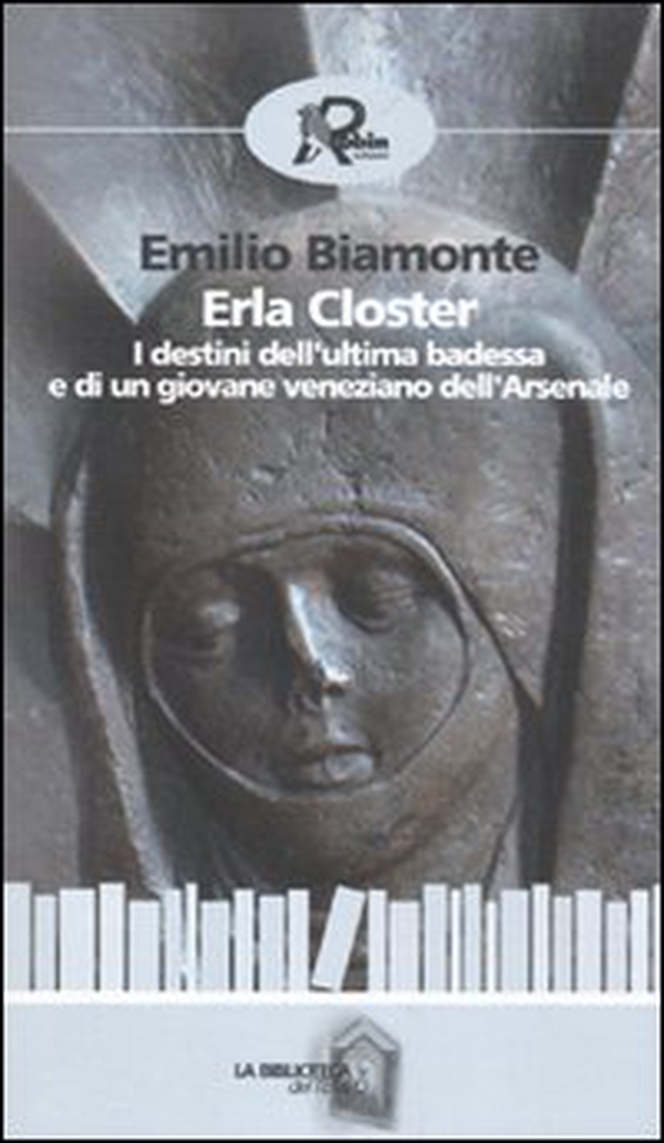 Erla Closter. I destini dell'ultima badessa e di un giovane veneziano dell'Arsenale - Librerie.coop Erla Closter. I destini dell'ultima badessa e di un giovane veneziano dell'Arsenale - Librerie.coop