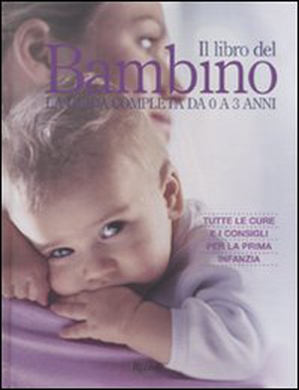 Il libro del bambino. La guida completa da 0 a 3 anni - Librerie.coop Il libro del bambino. La guida completa da 0 a 3 anni - Librerie.coop