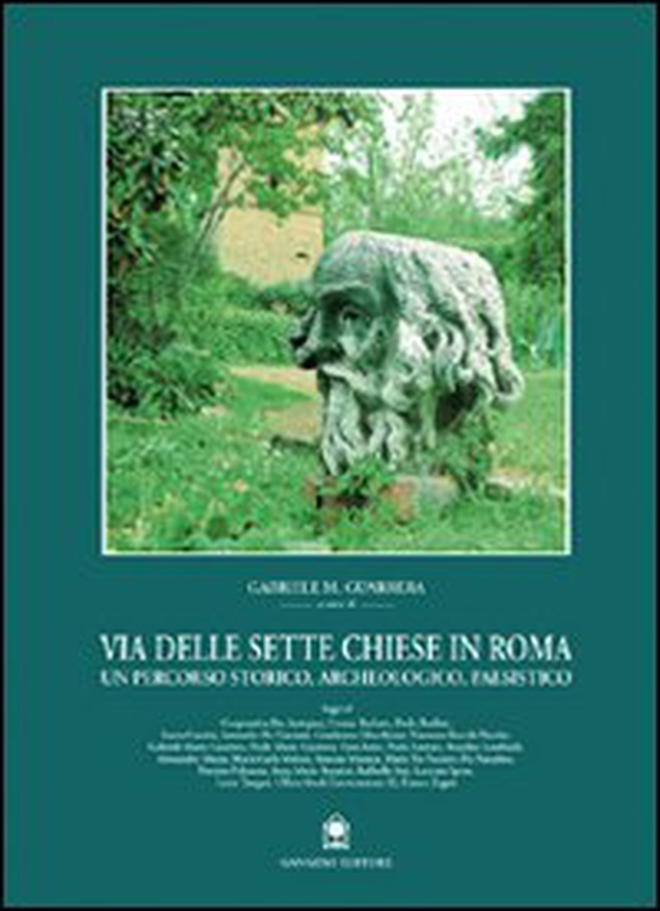 Via delle Sette Chiese in Roma. Un percorso storico, archeologico, paesistico - Librerie.coop Via delle Sette Chiese in Roma. Un percorso storico, archeologico, paesistico - Librerie.coop