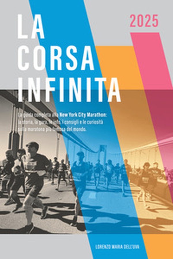 La corsa infinita. La guida completa alla New York City Marathon: la storia, la gara, le info, i consigli e le curiosità sulla maratona più famosa del mondo - Librerie.coop La corsa infinita. La guida completa alla New York City Marathon: la storia, la gara, le info, i consigli e le curiosità sulla maratona più famosa del mondo - Librerie.coop