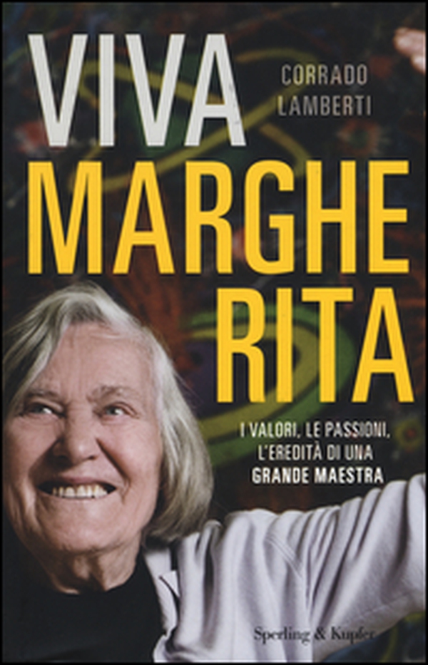 Viva Margherita. I valori, le passioni l'eredità di una grande maestra - Librerie.coop Viva Margherita. I valori, le passioni l'eredità di una grande maestra - Librerie.coop