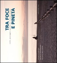 Tra foce e pineta. Volti, paesaggi e parole dal litorale pisano - Librerie.coop