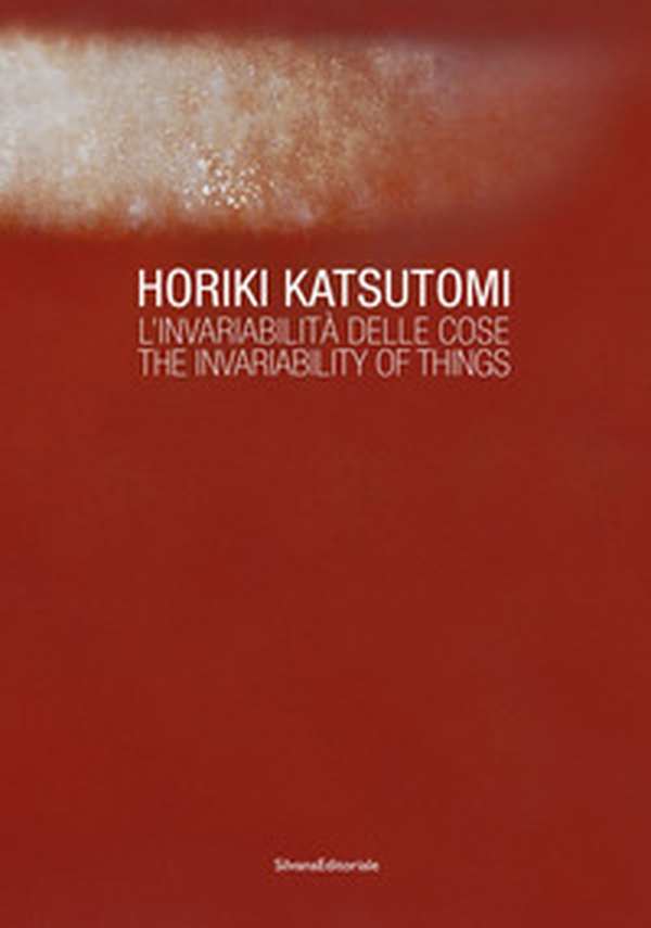 Horiki Katsutomi. L'invariabilità delle cose-The invariability of things - Librerie.coop Horiki Katsutomi. L'invariabilità delle cose-The invariability of things - Librerie.coop