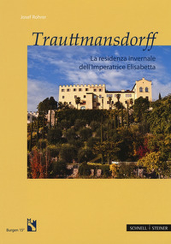 Trauttmansdorff. La residenza invernale dell'imperatrice Elisabetta - Librerie.coop Trauttmansdorff. La residenza invernale dell'imperatrice Elisabetta - Librerie.coop