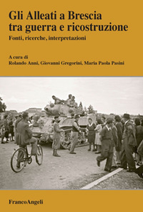 Gli Alleati a Brescia tra guerra e ricostruzione. Fonti, ricerche, interpretazioni - Librerie.coop Gli Alleati a Brescia tra guerra e ricostruzione. Fonti, ricerche, interpretazioni - Librerie.coop
