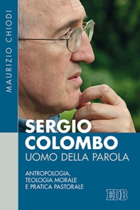 Sergio Colombo uomo della Parola. Antropologia, teologia morale e pratica pastorale - Librerie.coop