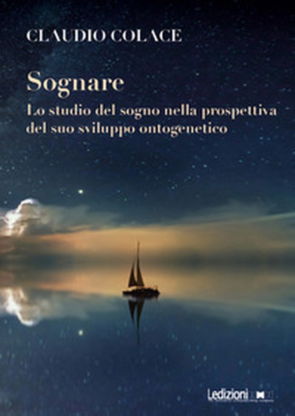 Sognare. Lo studio del sogno nella prospettiva del suo sviluppo ontogenetico - Librerie.coop Sognare. Lo studio del sogno nella prospettiva del suo sviluppo ontogenetico - Librerie.coop