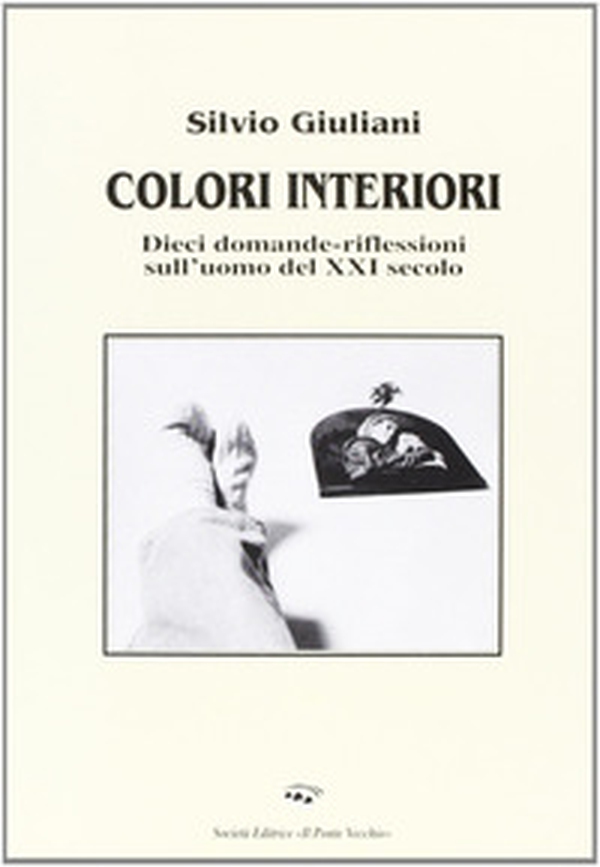 Colori interiori. Dieci domande-riflessioni sull'uomo del XXI secolo - Librerie.coop Colori interiori. Dieci domande-riflessioni sull'uomo del XXI secolo - Librerie.coop