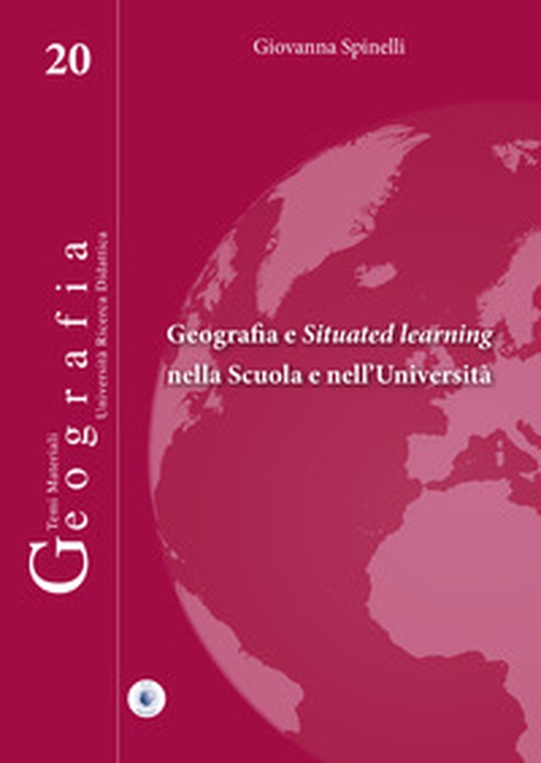Geografia e situated learning nella scuola e nell'università - Librerie.coop Geografia e situated learning nella scuola e nell'università - Librerie.coop