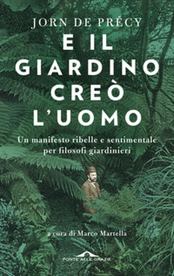 E il giardino creò l'uomo. Un manifesto ribelle e sentimentale per filosofi giardinieri - Librerie.coop E il giardino creò l'uomo. Un manifesto ribelle e sentimentale per filosofi giardinieri - Librerie.coop