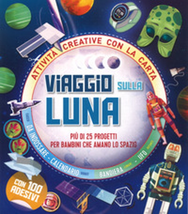 Viaggio sulla Luna. Più di 25 progetti per bambini che amano lo spazio. Attività creative con la carta - Librerie.coop Viaggio sulla Luna. Più di 25 progetti per bambini che amano lo spazio. Attività creative con la carta - Librerie.coop