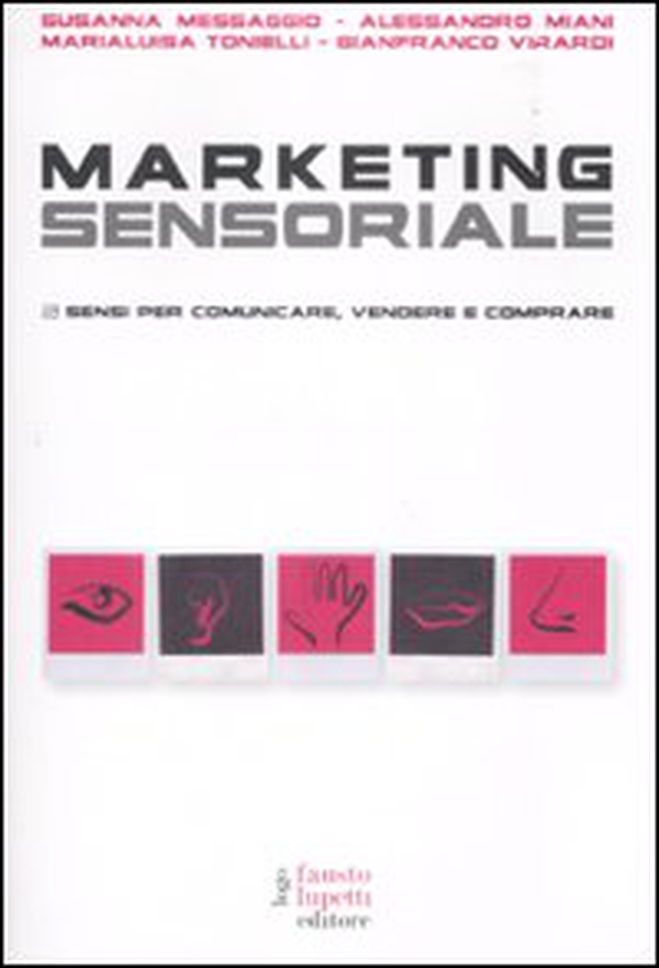 Marketing sensoriale. 5 sensi per comunicare, vendere e comprare - Librerie.coop Marketing sensoriale. 5 sensi per comunicare, vendere e comprare - Librerie.coop