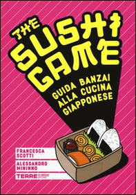 The sushi game. Guida banzai alla cucina giapponese - Librerie.coop
