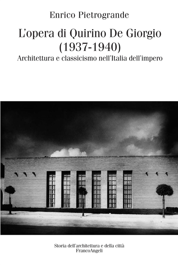 L'opera di Quirino De Giorgio (1937-1940). Architettura e classicismo nell'Italia dell'impero - Librerie.coop L'opera di Quirino De Giorgio (1937-1940). Architettura e classicismo nell'Italia dell'impero - Librerie.coop