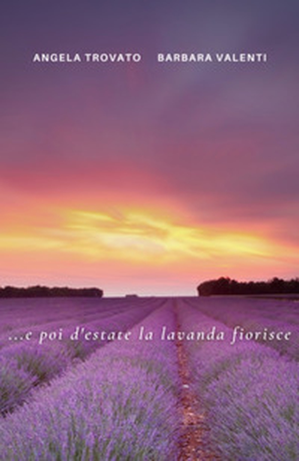 ... e poi d'estate la lavanda fiorisce - Librerie.coop ... e poi d'estate la lavanda fiorisce - Librerie.coop