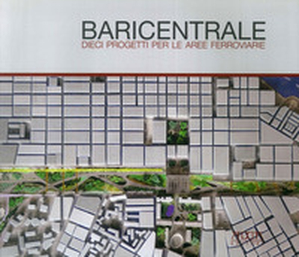 Baricentrale. Dieci progetti per le aree ferroviarie - Librerie.coop Baricentrale. Dieci progetti per le aree ferroviarie - Librerie.coop