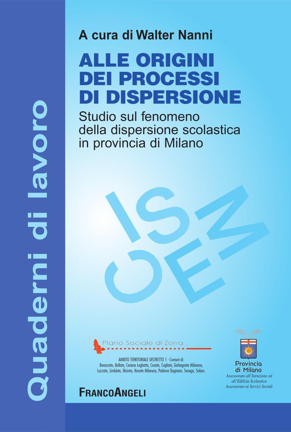 Alle origini dei processi di dispersione. Studio sul fenomeno della dispersione scolastica in provincia di Milano - Librerie.coop Alle origini dei processi di dispersione. Studio sul fenomeno della dispersione scolastica in provincia di Milano - Librerie.coop