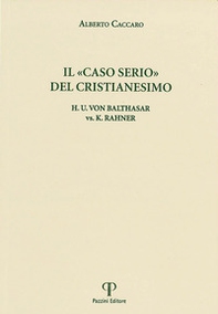 Il "caso serio" del cristianesimo. H.u. Von Balthasar vs. K. Rahner - Librerie.coop