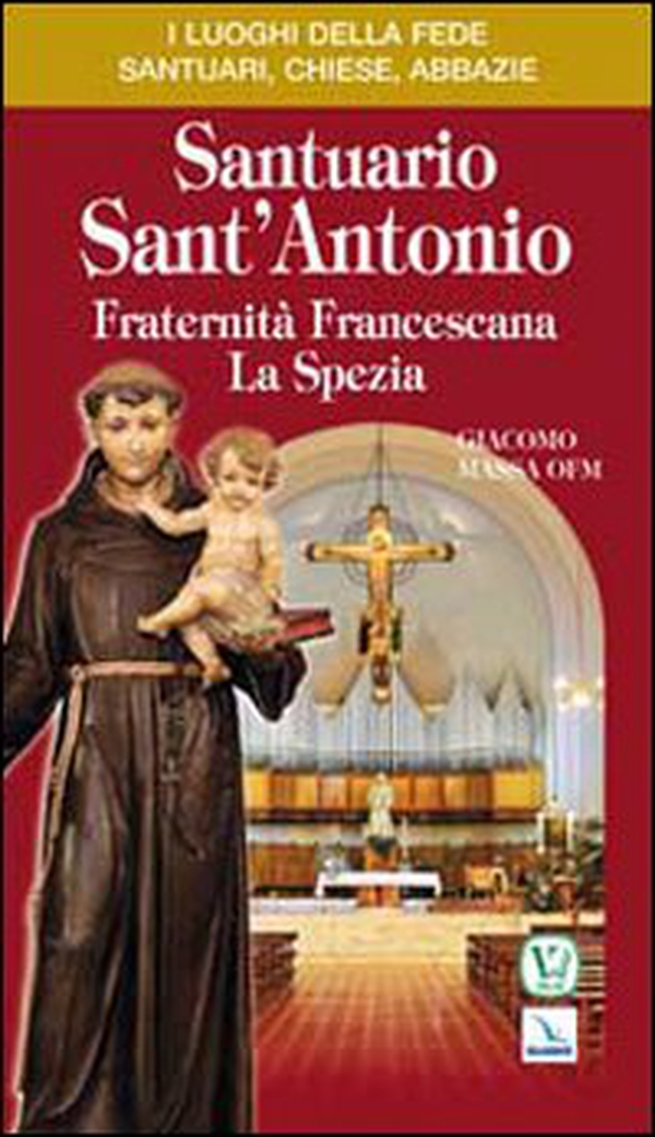 Santuario Sant'Antonio. Fraternità Francescana La Spezia - Librerie.coop Santuario Sant'Antonio. Fraternità Francescana La Spezia - Librerie.coop