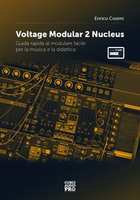 Voltage modular 2 Nucleus. Guida rapida al modulare facile per la musica e la didattica - Librerie.coop