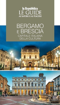 Bergamo e Brescia, capitale italiana della cultura. Le guide ai sapori e piaceri - Librerie.coop