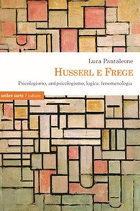 Husserl e Frege. Psicologismo, antipsicologismo, logica, fenomenologia - Librerie.coop