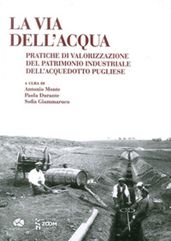 La via dell'acqua. Pratiche di valorizzazione del patrimonio industriale dell'acquedotto pugliese - Librerie.coop La via dell'acqua. Pratiche di valorizzazione del patrimonio industriale dell'acquedotto pugliese - Librerie.coop