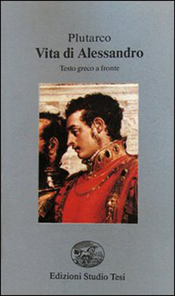 Vita di Alessandro. Testo greco a fronte - Librerie.coop Vita di Alessandro. Testo greco a fronte - Librerie.coop