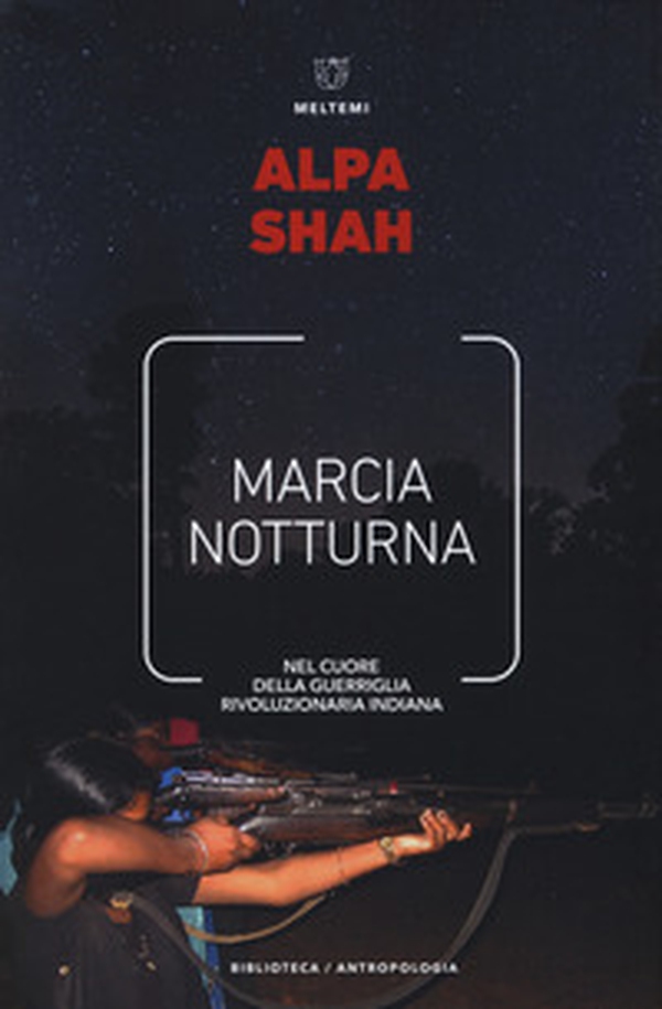 Marcia notturna. Nel cuore della guerriglia rivoluzionaria indiana - Librerie.coop Marcia notturna. Nel cuore della guerriglia rivoluzionaria indiana - Librerie.coop