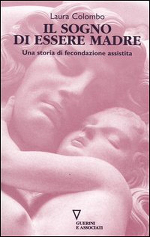 Il sogno di essere madre. Una storia di fecondazione assistita - Librerie.coop Il sogno di essere madre. Una storia di fecondazione assistita - Librerie.coop