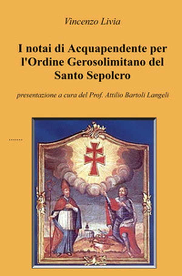 I notai di Acquapendente per l'Ordine Gerosolimitano del Santo Sepolcro - Librerie.coop I notai di Acquapendente per l'Ordine Gerosolimitano del Santo Sepolcro - Librerie.coop