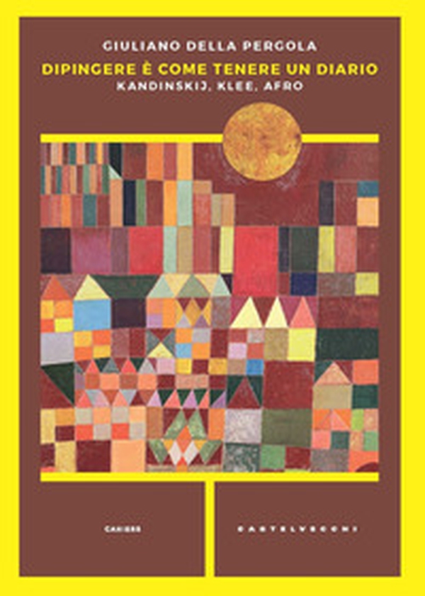 Dipingere è come tenere un diario. Kandinskij, Klee, Afro - Librerie.coop Dipingere è come tenere un diario. Kandinskij, Klee, Afro - Librerie.coop