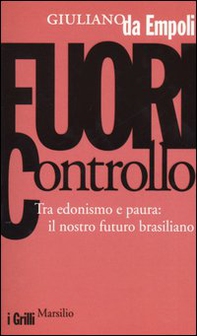 Fuori controllo. Tra edonismo e paura: il nostro futuro brasiliano - Librerie.coop