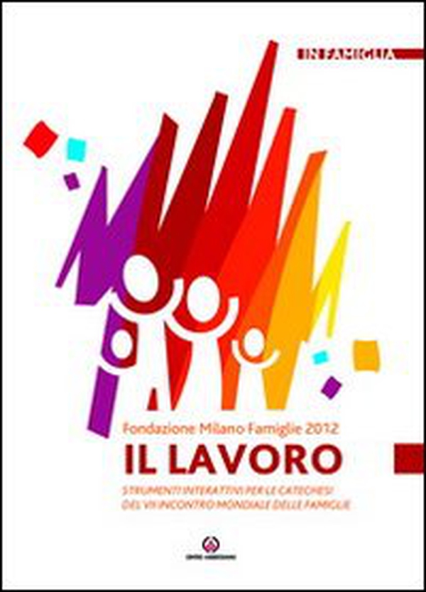 Il lavoro. Strumenti interattivi per le catechesi del VII incontro mondiale delle famiglie - Librerie.coop Il lavoro. Strumenti interattivi per le catechesi del VII incontro mondiale delle famiglie - Librerie.coop