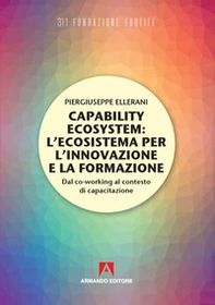 Capability ecosystem: l'ecosistema per l'innovazione e la formazione. Dal co-working al contesto di capacitazione - Librerie.coop