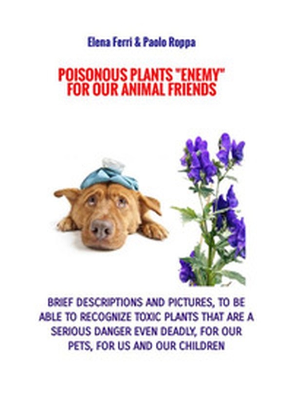 Poisonous plants «enemy» for our animal friends. For animal lovers - Librerie.coop Poisonous plants «enemy» for our animal friends. For animal lovers - Librerie.coop