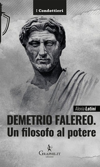 Demetrio Falereo. Un filosofo al potere - Librerie.coop