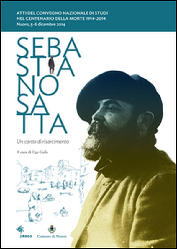 Sebastiano Satta. Un canto di risarcimento. Atti del Convegno nazionale di studi nel centenario della morte 1914-2014 - Librerie.coop Sebastiano Satta. Un canto di risarcimento. Atti del Convegno nazionale di studi nel centenario della morte 1914-2014 - Librerie.coop