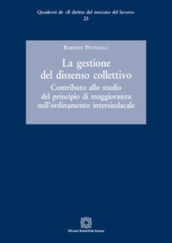 La gestione del dissenso collettivo. Contributo allo studio del principio di maggioranza nell'ordinamento intersindacale - Librerie.coop La gestione del dissenso collettivo. Contributo allo studio del principio di maggioranza nell'ordinamento intersindacale - Librerie.coop