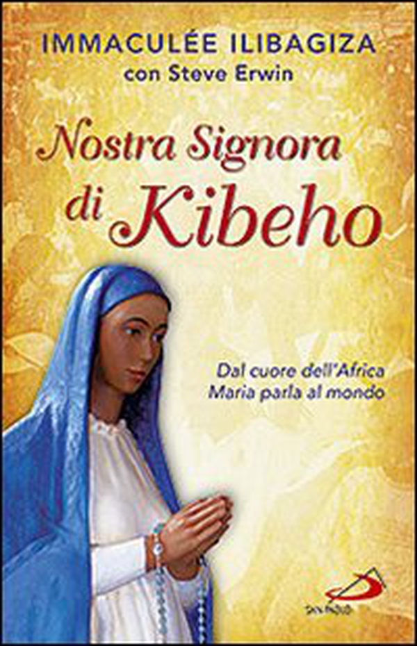 Nostra Signora di Kibeho. Dal cuore dell'Africa Maria parla al mondo - Librerie.coop Nostra Signora di Kibeho. Dal cuore dell'Africa Maria parla al mondo - Librerie.coop