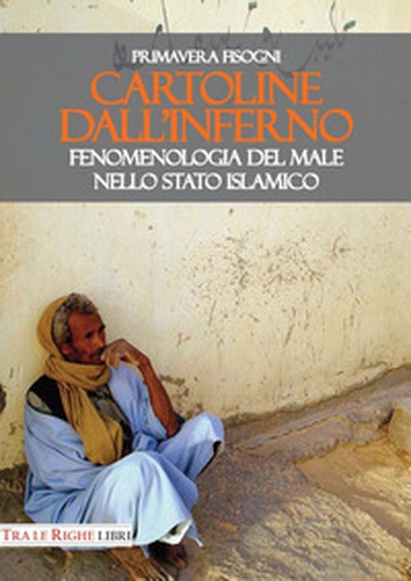 Cartoline dall'inferno. Fenomenologia del male nello Stato Islamico - Librerie.coop Cartoline dall'inferno. Fenomenologia del male nello Stato Islamico - Librerie.coop